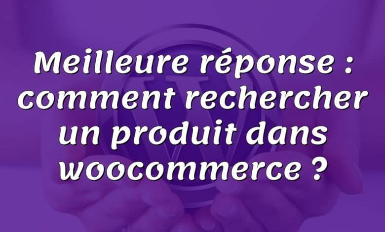 Meilleure réponse : comment rechercher un produit dans woocommerce ?